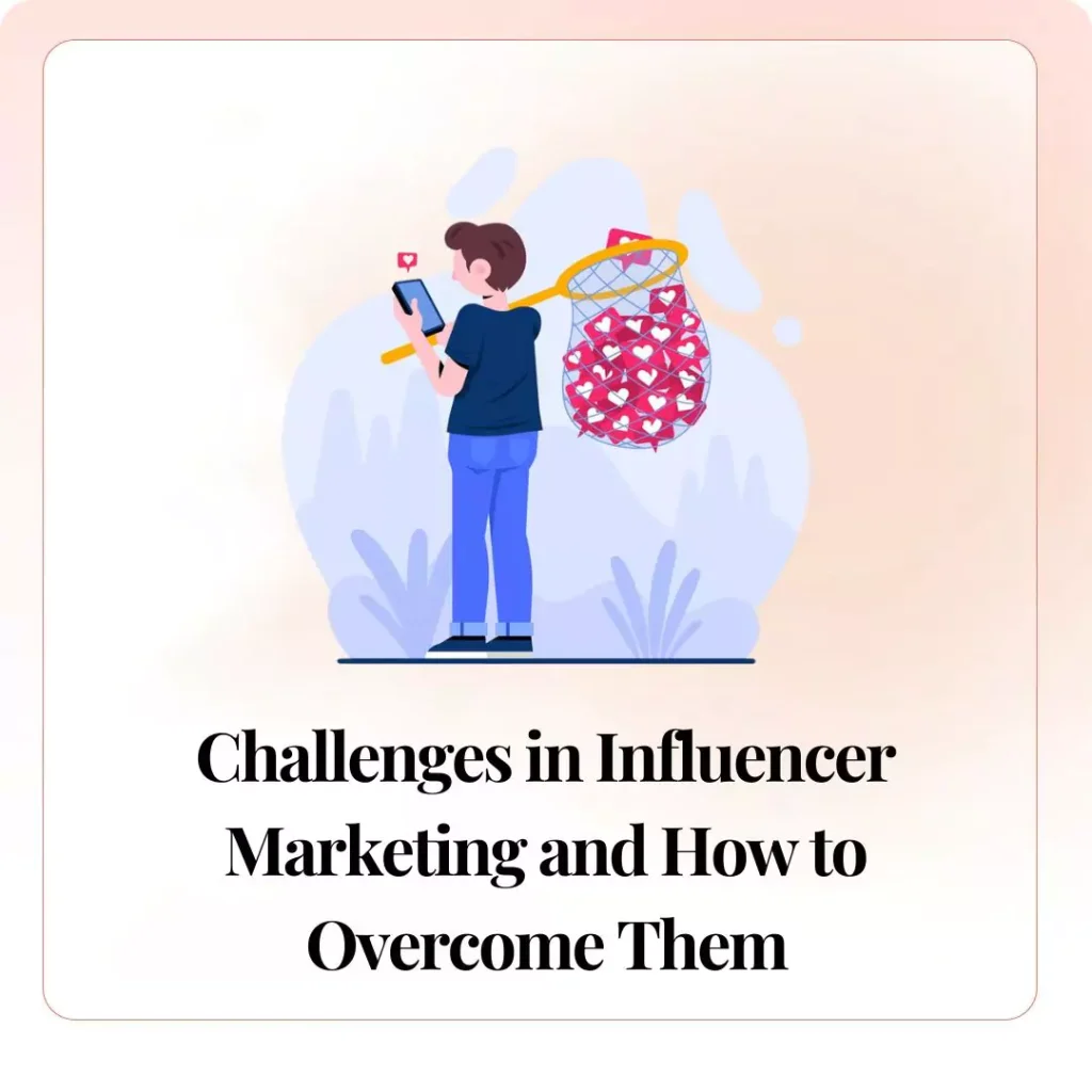 Challenges in Influencer Marketing and How to Overcome Them​