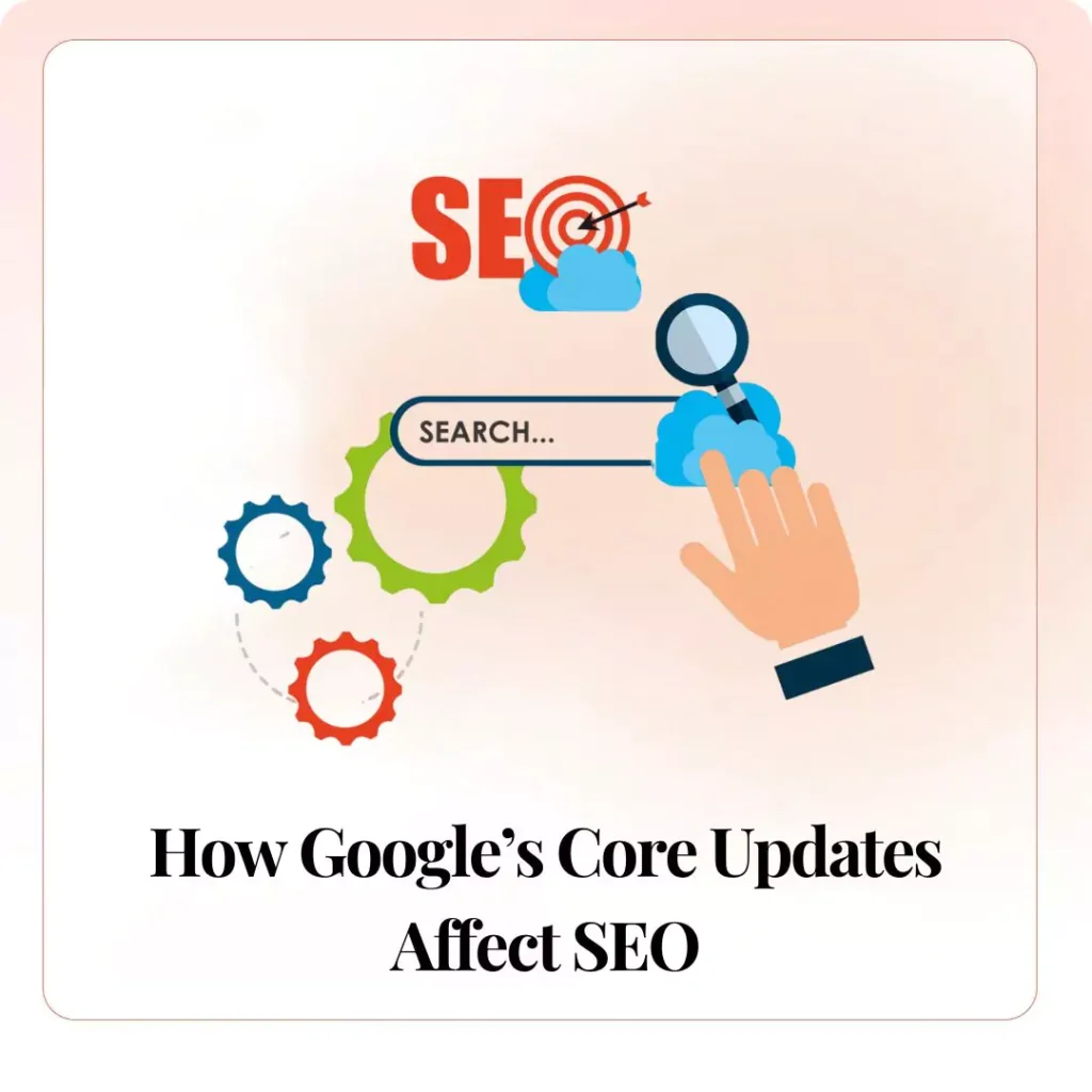 How Google’s Core Updates Affect SEO